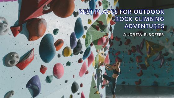 Best Places for Outdoor Rock Climbing Adventures