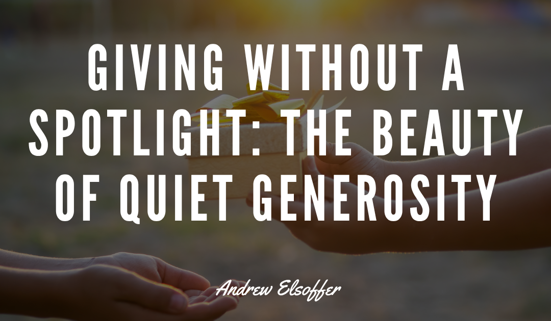 Giving Without a Spotlight: The Beauty of Quiet Generosity
