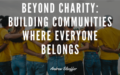 Beyond Charity: Building Communities Where Everyone Belongs