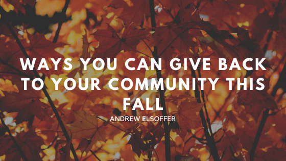 Ways You Can Give Back To Your Community This Fall Andrew Elsoffer